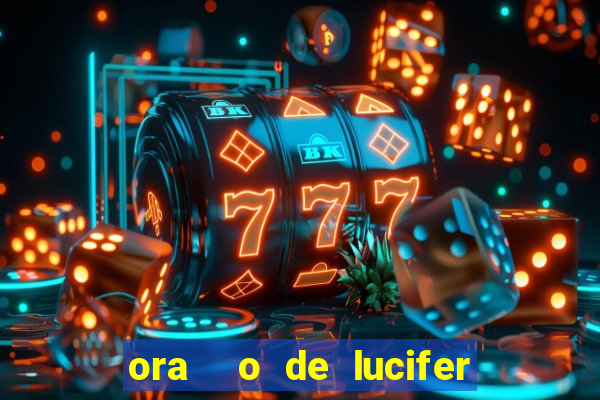 ora  o de lucifer para ganhar na mega sena